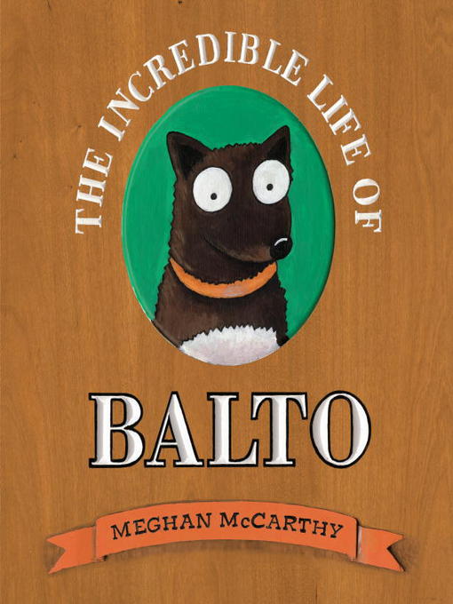 Title details for The Incredible Life of Balto by Meghan McCarthy - Wait list